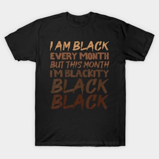 Blackity Black Every Month Black History BHM African T-Shirt